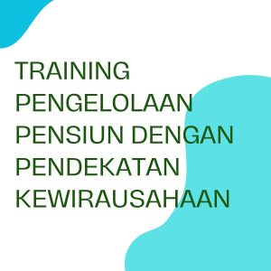 pelatihan PENGELOLAAN PENSIUN DENGAN PENDEKATAN KEWIRAUSAHAAN online