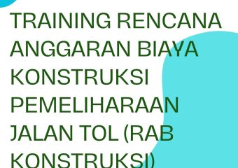 TRAINING RENCANA ANGGARAN BIAYA KONSTRUKSI PEMELIHARAAN JALAN TOL (RAB KONSTRUKSI)