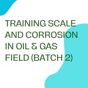 pelatihan SCALE AND CORROSION IN OIL & GAS FIELD (BATCH 2) online