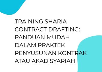 TRAINING SHARIA CONTRACT DRAFTING: PANDUAN MUDAH DALAM PRAKTEK PENYUSUNAN KONTRAK ATAU AKAD SYARIAH