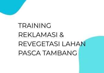 TRAINING REKLAMASI & REVEGETASI LAHAN PASCA TAMBANG