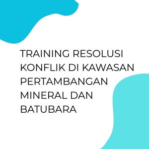 pelatihan RESOLUSI KONFLIK DI KAWASAN PERTAMBANGAN MINERAL DAN BATUBARA di bali