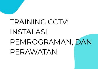 TRAINING CCTV: INSTALASI, PEMROGRAMAN, DAN PERAWATAN
