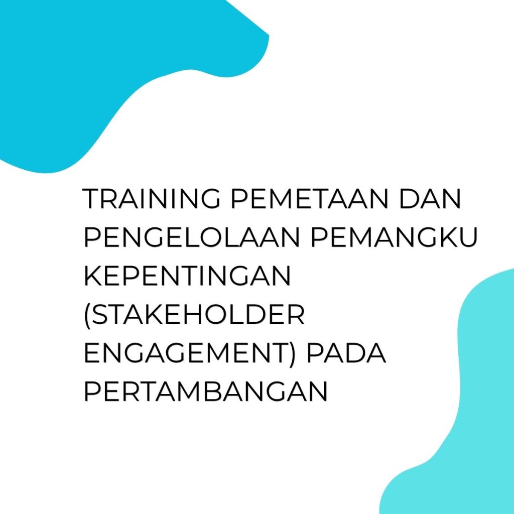 pelatihan PEMETAAN DAN PENGELOLAAN PEMANGKU KEPENTINGAN (STAKEHOLDER ENGAGEMENT) PADA PERTAMBANGAN di bali