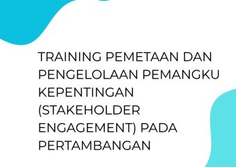 TRAINING PEMETAAN DAN PENGELOLAAN PEMANGKU KEPENTINGAN (STAKEHOLDER ENGAGEMENT) PADA PERTAMBANGAN