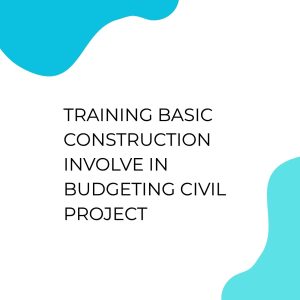 pelatihan BASIC CONSTRUCTION INVOLVE IN BUDGETING CIVIL PROJECT di bali