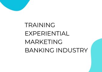 TRAINING EXPERIENTIAL MARKETING BANKING INDUSTRY
