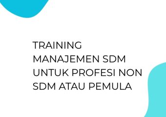 TRAINING MANAJEMEN SDM UNTUK PROFESI NON SDM ATAU PEMULA