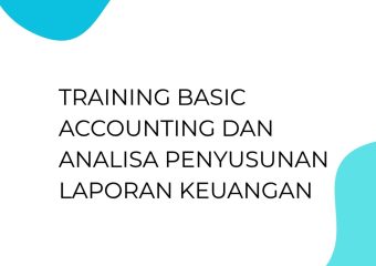 TRAINING BASIC ACCOUNTING DAN ANALISA PENYUSUNAN LAPORAN KEUANGAN