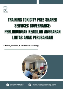 pelatihan TOXICITY FREE SHARED SERVICES GOVERNANCE PERLINDUNGAN KEADILAN ANGGARAN LINTAS ANAK PERUSAHAAN di bali