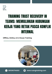 pelatihan TRUST RECOVERY IN TEAMS MEMULIHKAN HUBUNGAN KERJA YANG RETAK PASCA KONFLIK INTERNAL di bali